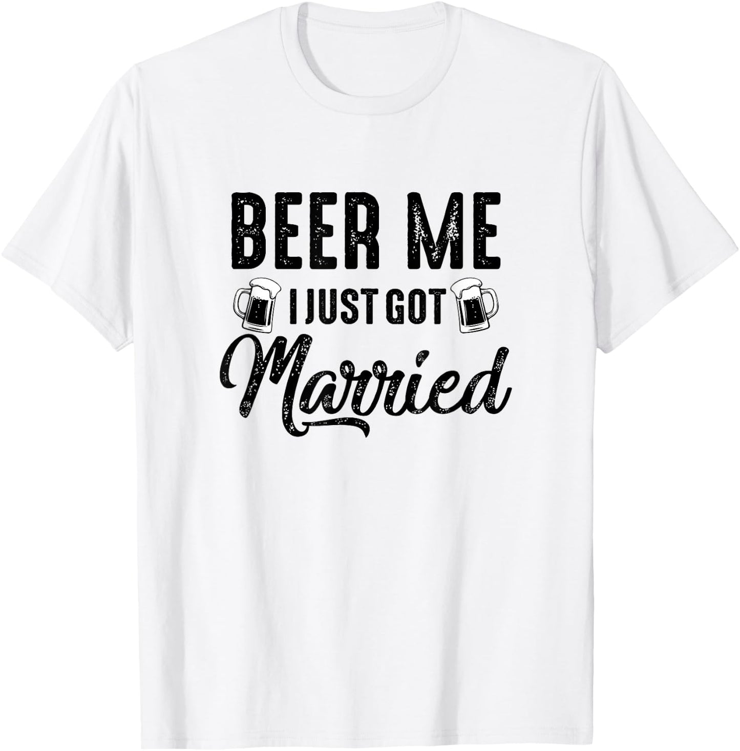 Beer Me I Just Got Married Funny Marriage Vintage Distressed T-Shirt - T-Shirt | White