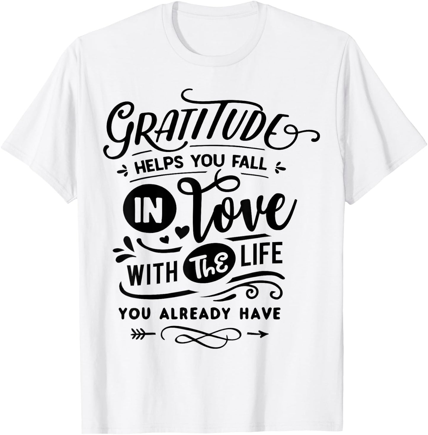 Gratitude helps you fall in love with the life you have T-Shirt - T-Shirt | White