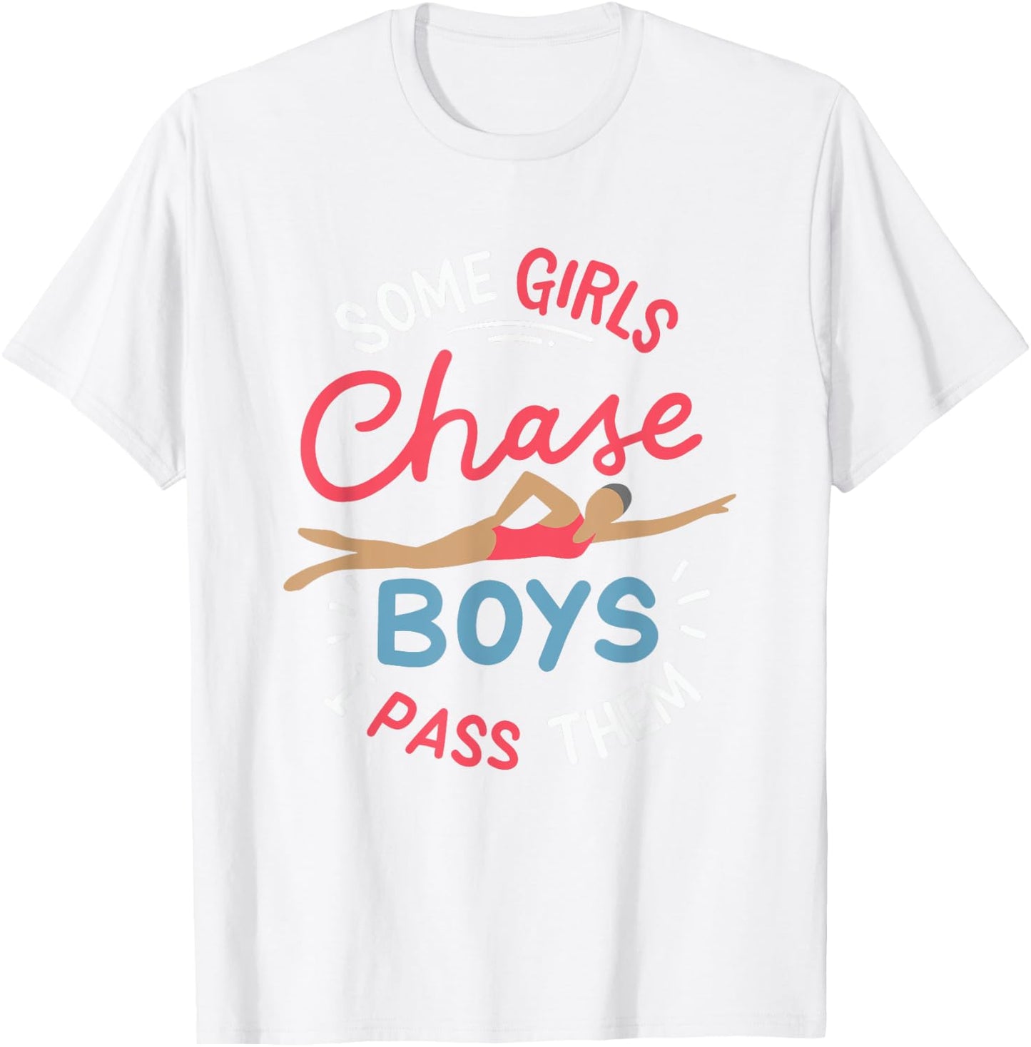 Some Girls Chase Boys I Pass Them Swimming T-Shirt - T-Shirt | White