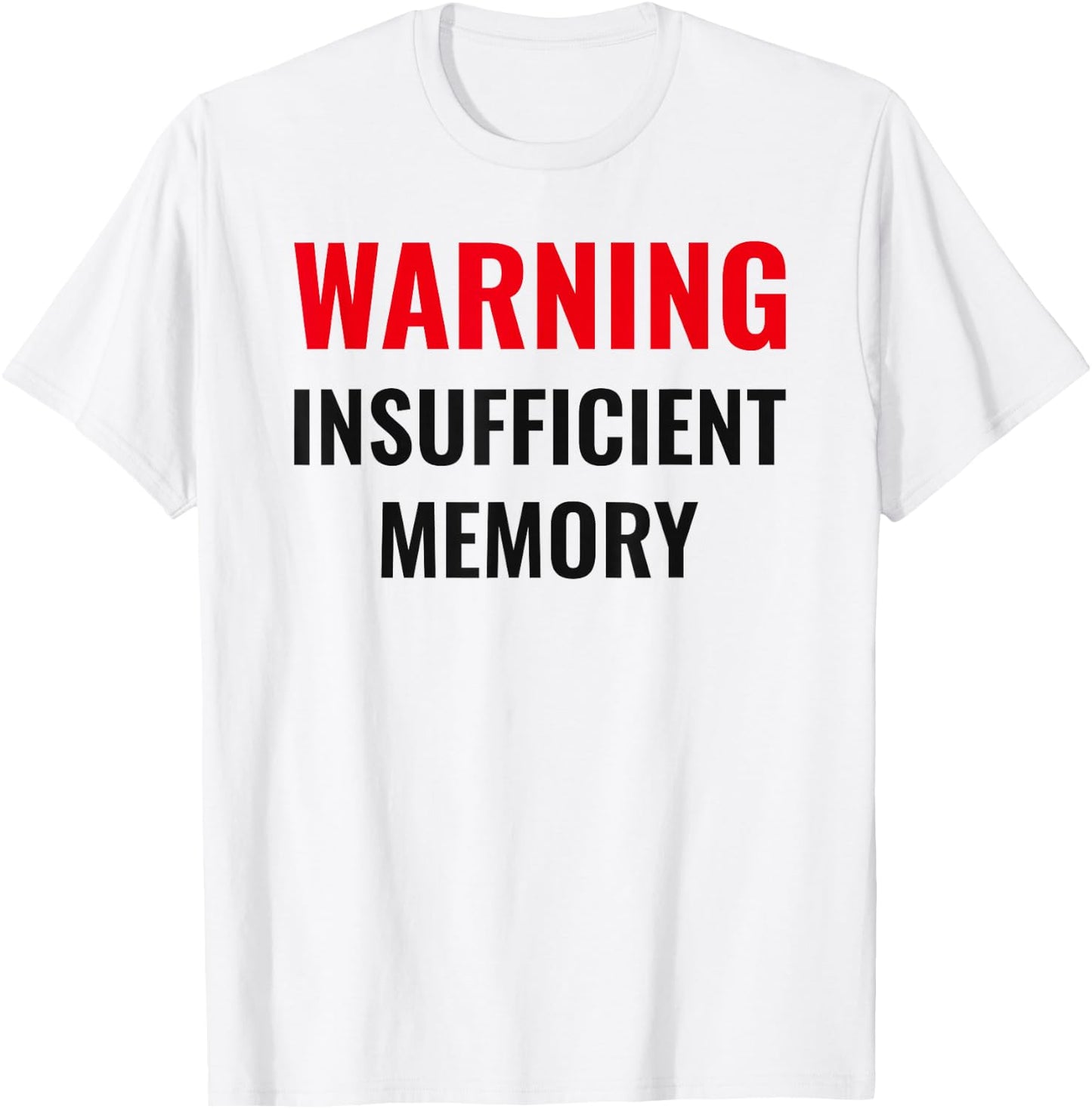 Warning Insufficient Memory - Techie humor - Computer nerds T-Shirt - T-Shirt | White