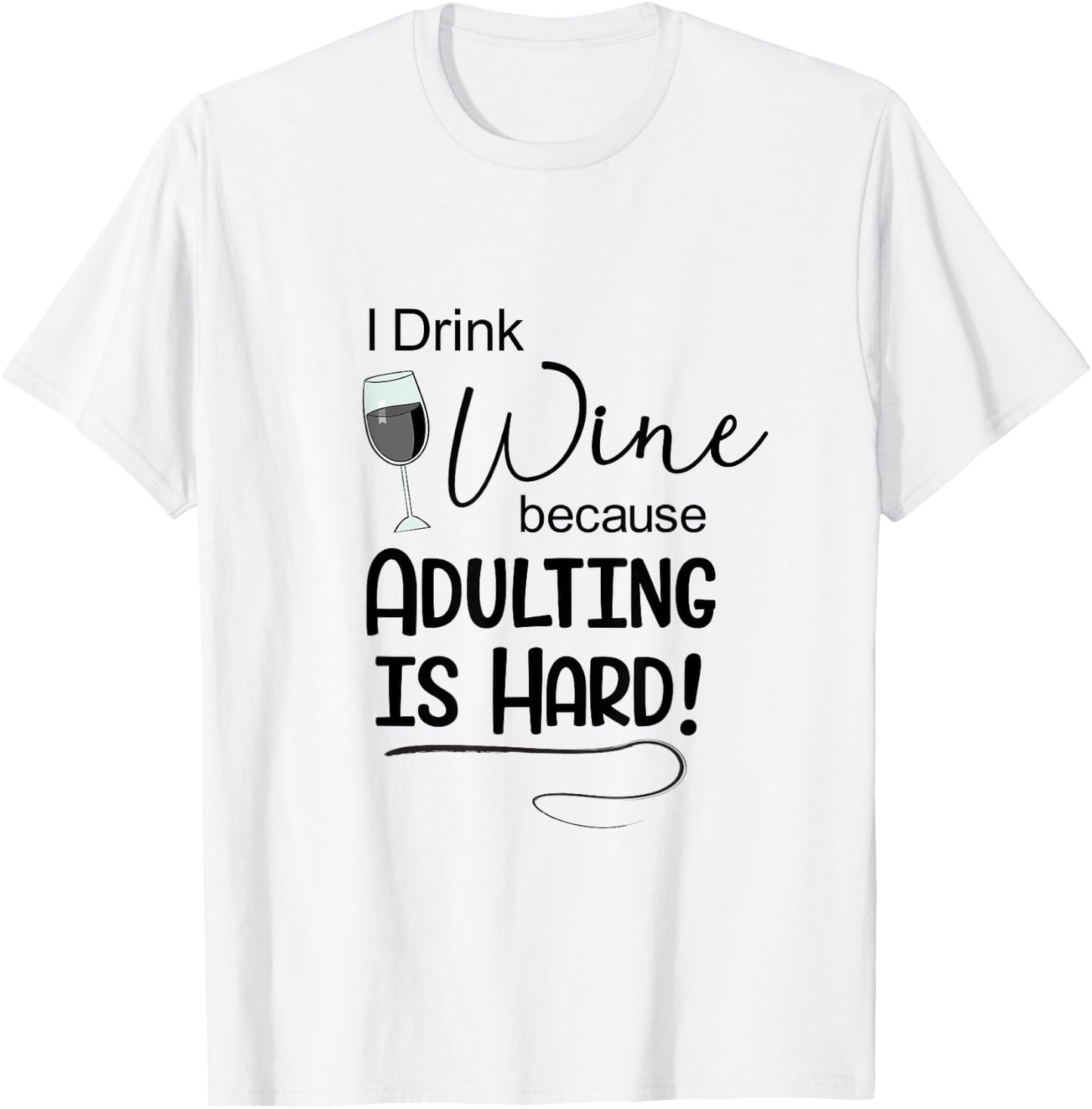 Wine Lover t Shirt I Drink Wine Because Adulting is Hard T-Shirt - T-Shirt | White