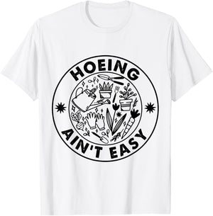 Hoeing Ain't Easy Gardening Lovers T-Shirt - T-Shirt | White