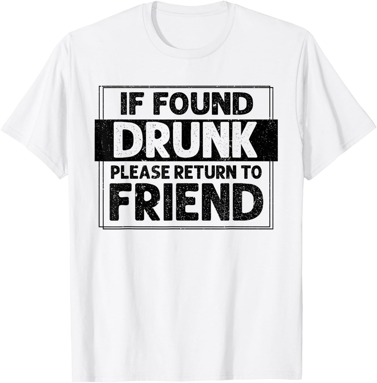 If Found Drunk Please Return To Friend I'm the friend Funny T-Shirt - T-Shirt | White