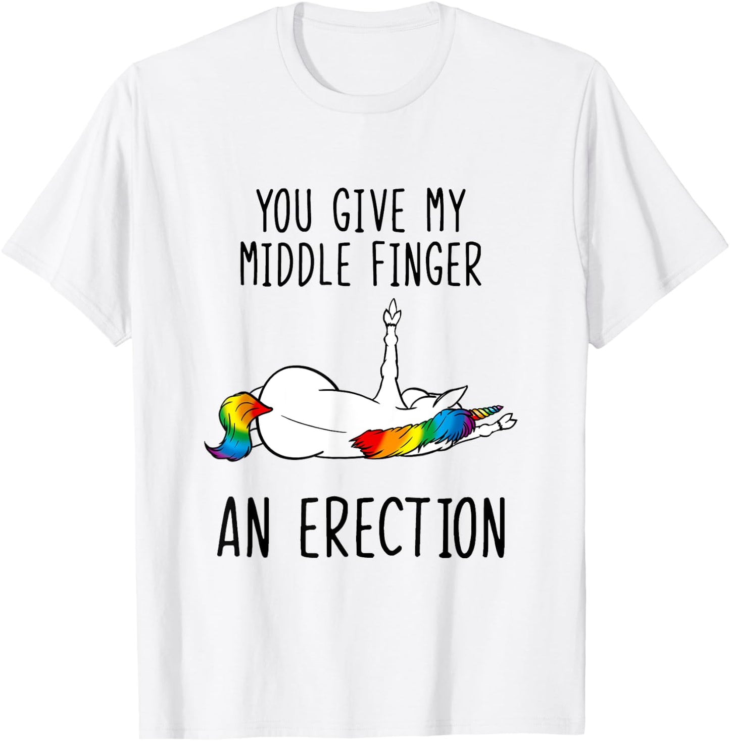 Unicorn You Give My Middle Finger An Erection T-Shirt - T-Shirt | White