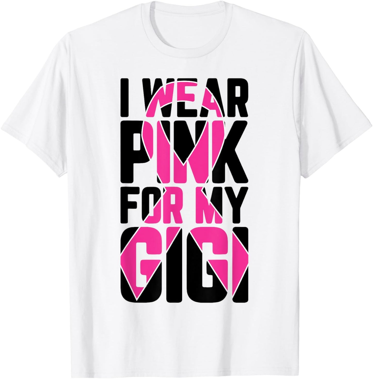 I Wear Pink For My Gigi Breast Cancer Awareness Supporter T-Shirt - T-Shirt | White