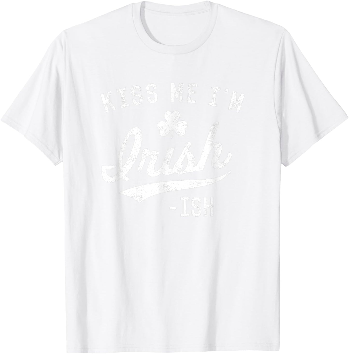 Cute Kiss Me Im Irish Ish Funny St. Patricks Day Shirt Top T-Shirt - T-Shirt | White