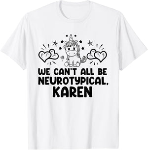 Can't All Be Neurotypical Karen ADHD Funny Autism ASD Saying T-Shirt - T-Shirt | White