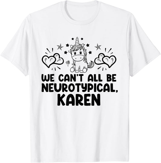 Can't All Be Neurotypical Karen ADHD Funny Autism ASD Saying T-Shirt - T-Shirt | White