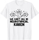 Can't All Be Neurotypical Karen ADHD Funny Autism ASD Saying T-Shirt - T-Shirt | White