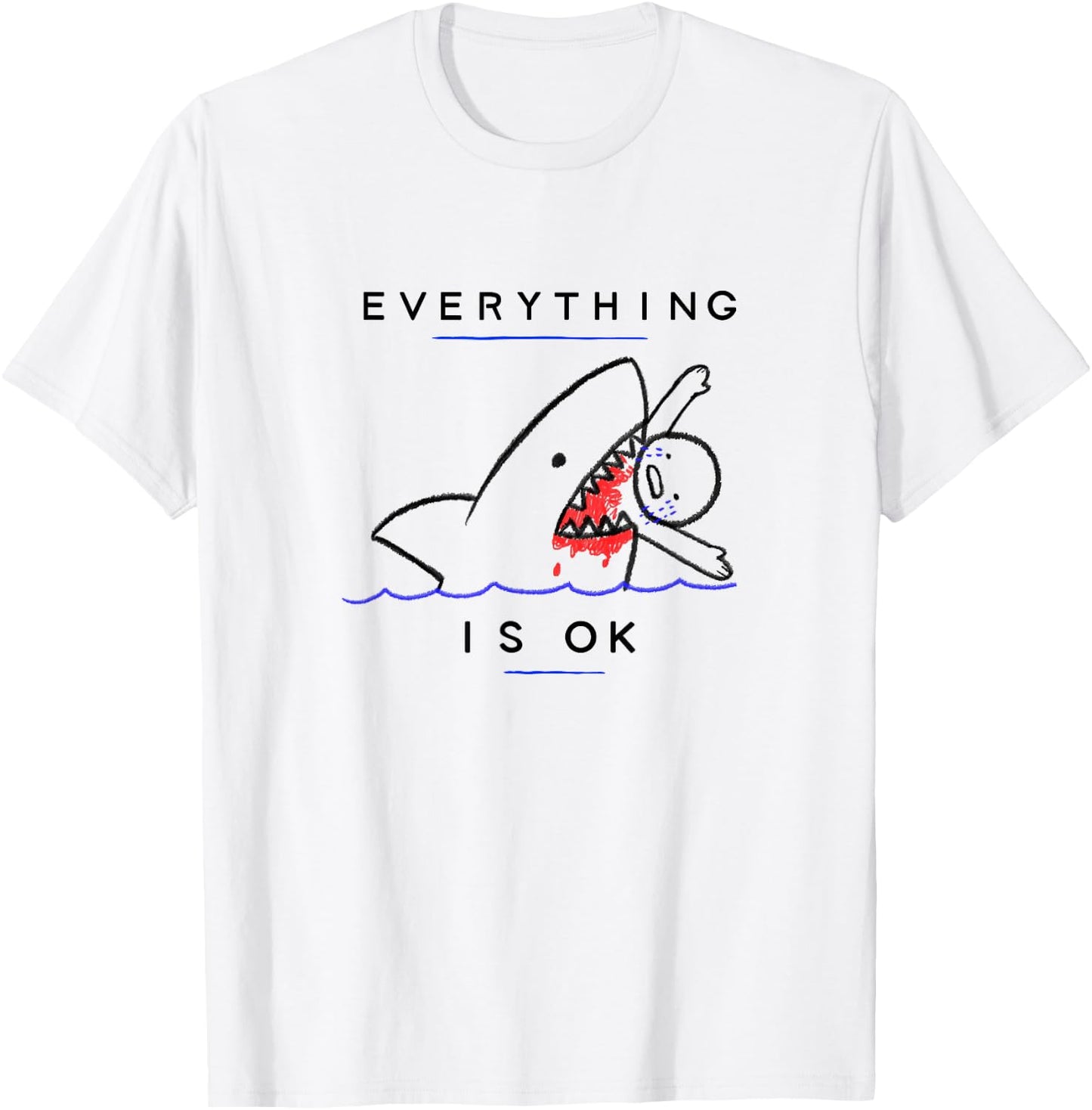Everything is OK Funny Shark Attack Disaster Humor T-Shirt - T-Shirt | White