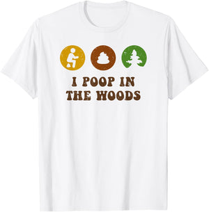 I Poop In The Woods Funny Outdoors T-Shirt - T-Shirt | White