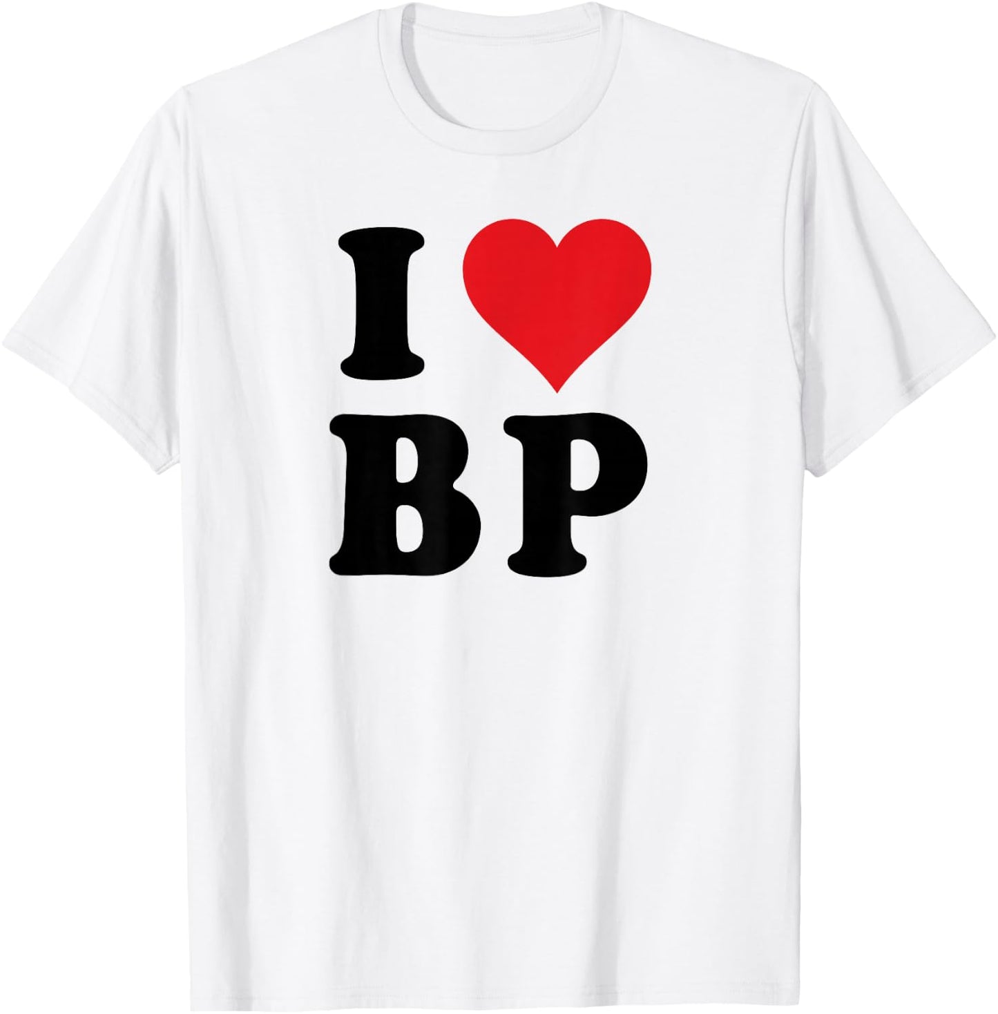 I Heart BP Initials I Love B.P. First And Last Name B P T-Shirt - T-Shirt | White