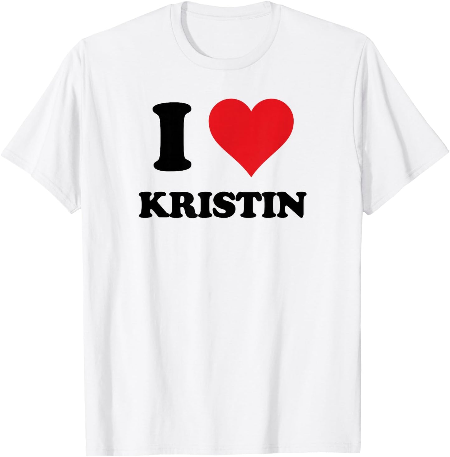 I Heart Kristin First Name I Love Personalized Stuff T-Shirt - T-Shirt | White