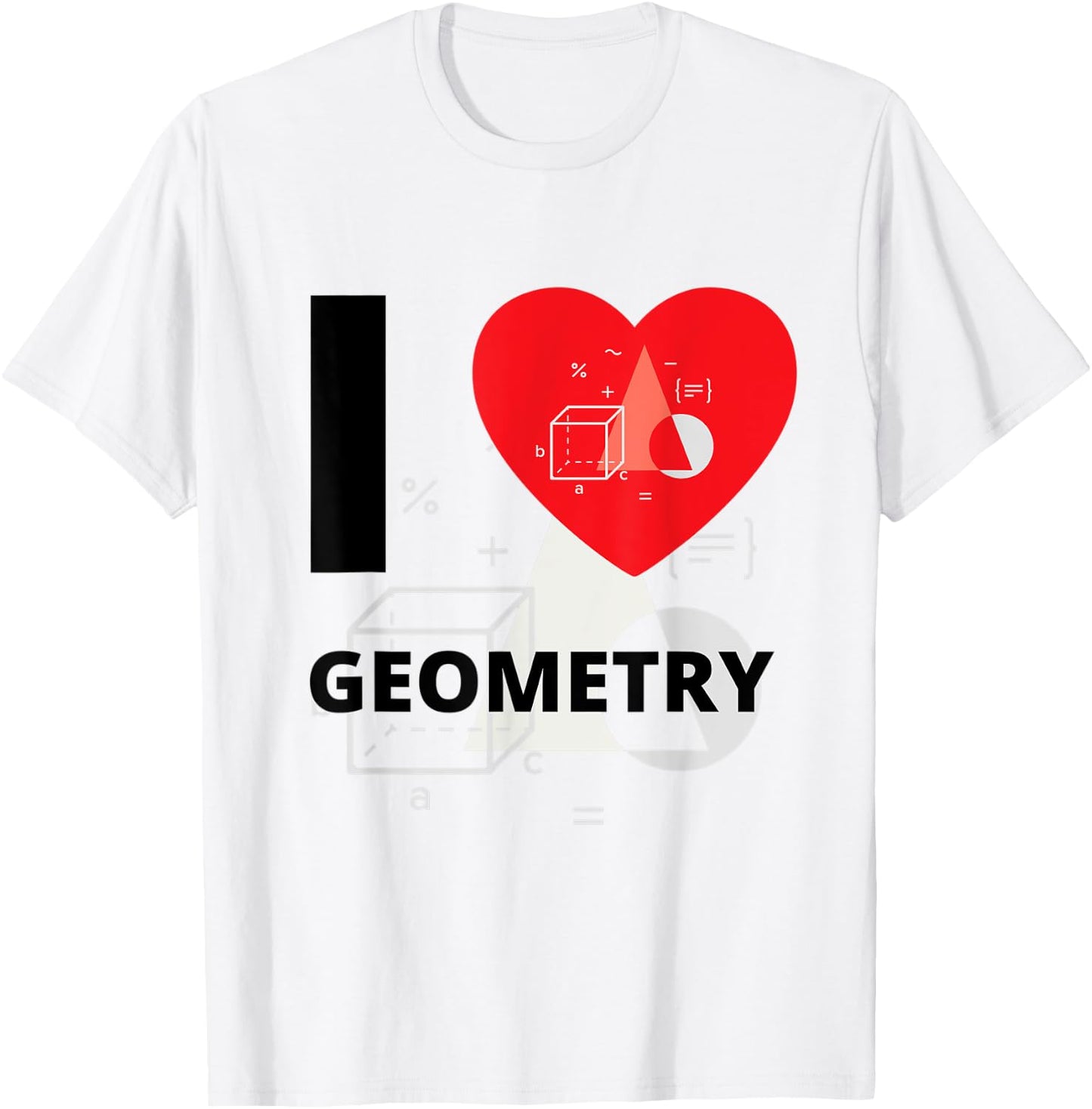 I Love Geometry A+ Student T-Shirt - T-Shirt | White