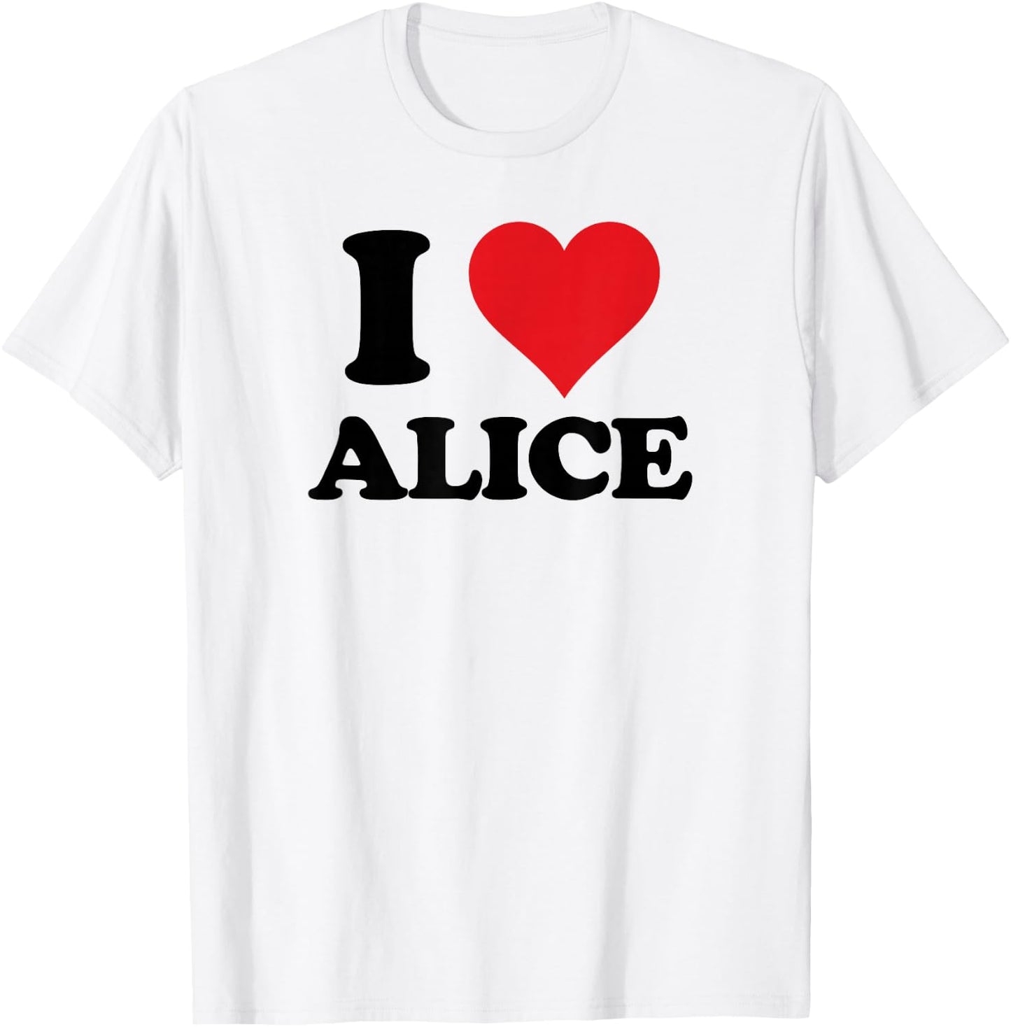 I Heart Alice First Name I Love Personalized Stuff T-Shirt - T-Shirt | White