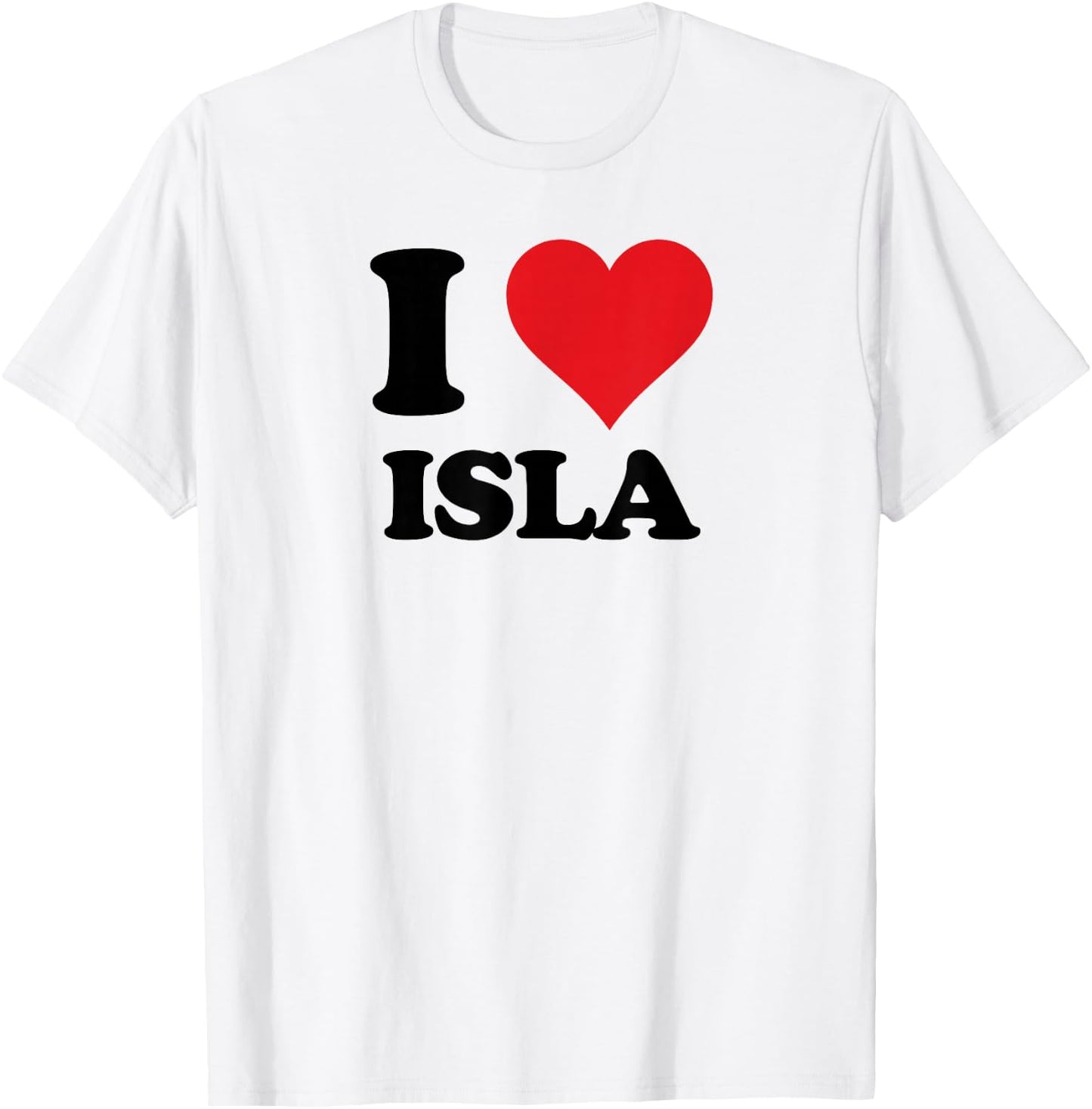 I Heart Isla First Name I Love Personalized Stuff T-Shirt - T-Shirt | White