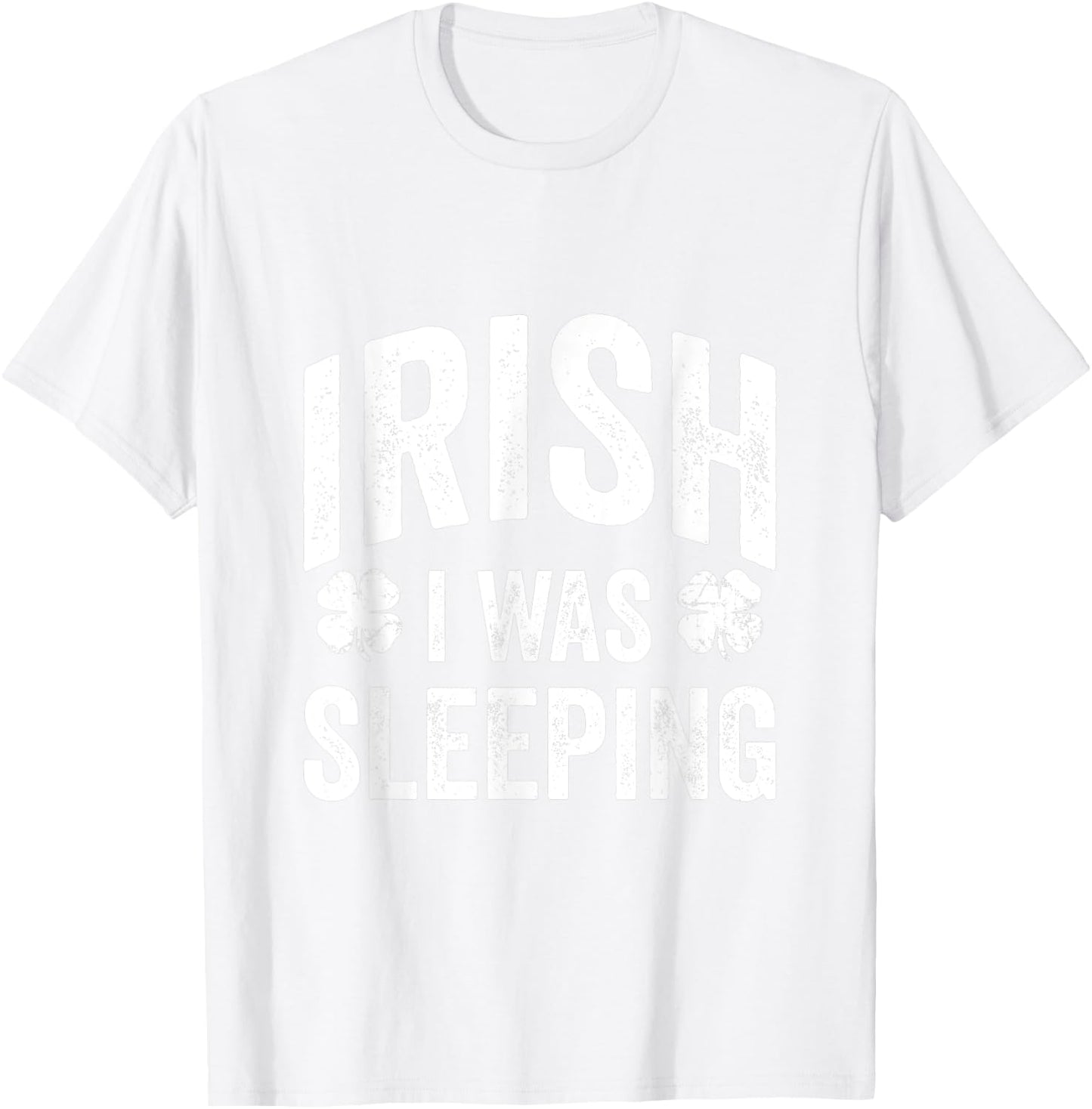 Funny St Patricks Day Irish I Was Sleeping Joke Napping Naps T-Shirt - T-Shirt | White