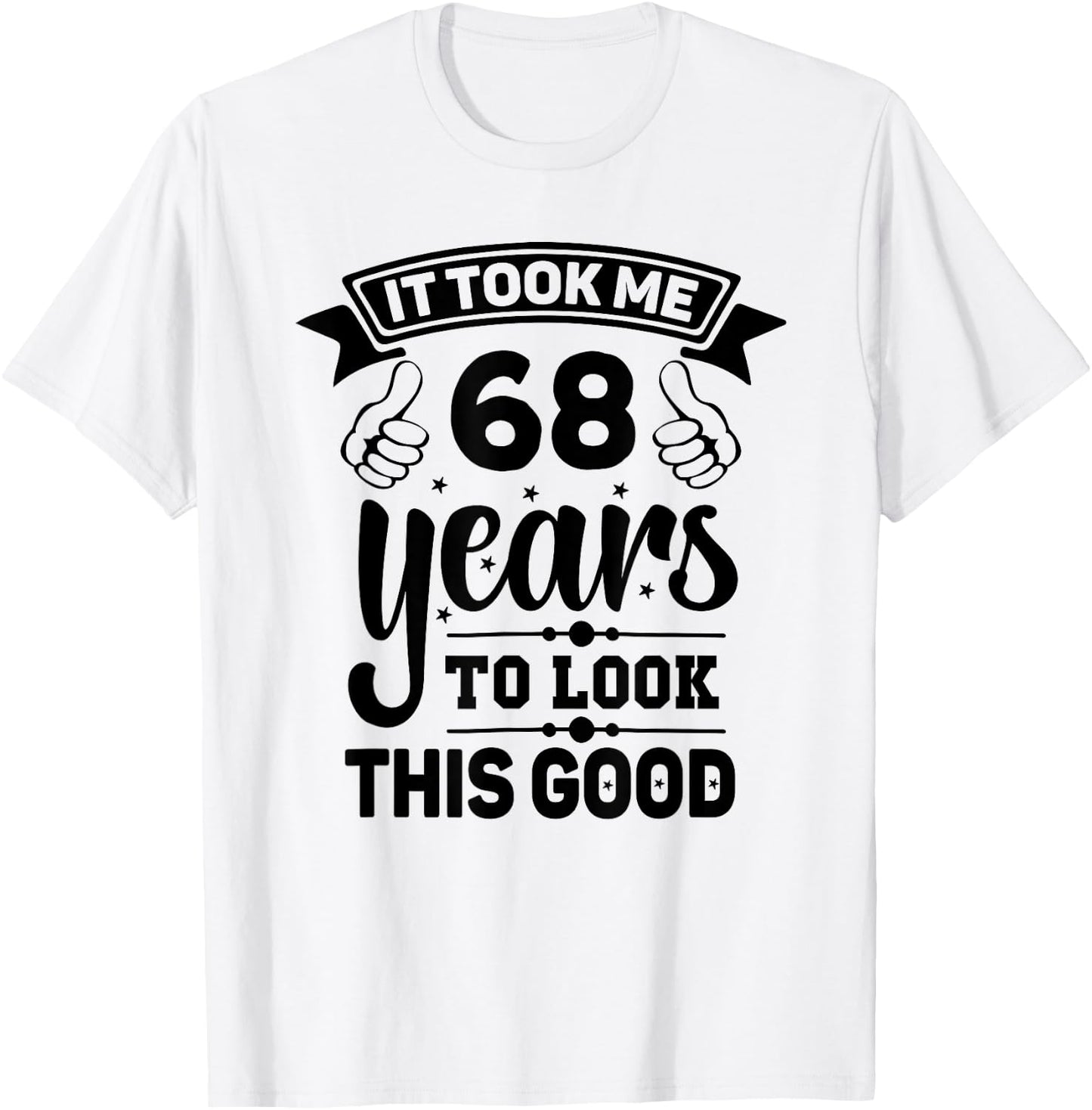 It Took Me 68 years - Funny 68th Birthday Decorations Party T-Shirt - T-Shirt | White