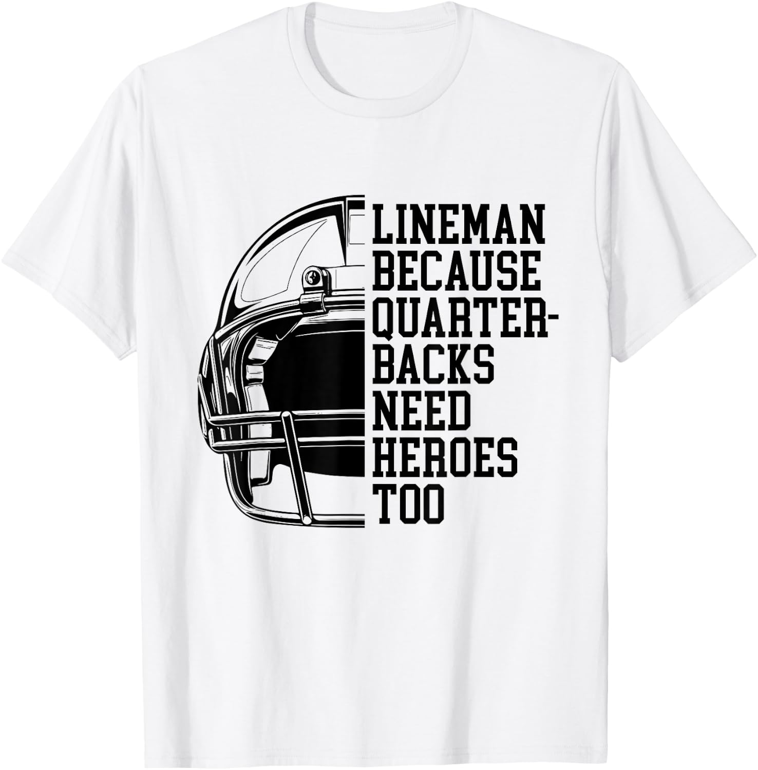 Lineman Because Quarterbacks Need Heroes Football Linemen T-Shirt - T-Shirt | White