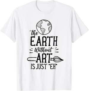 Earth Without Art Is Just Eh Artist Artists Job Artistic T-Shirt - T-Shirt | White