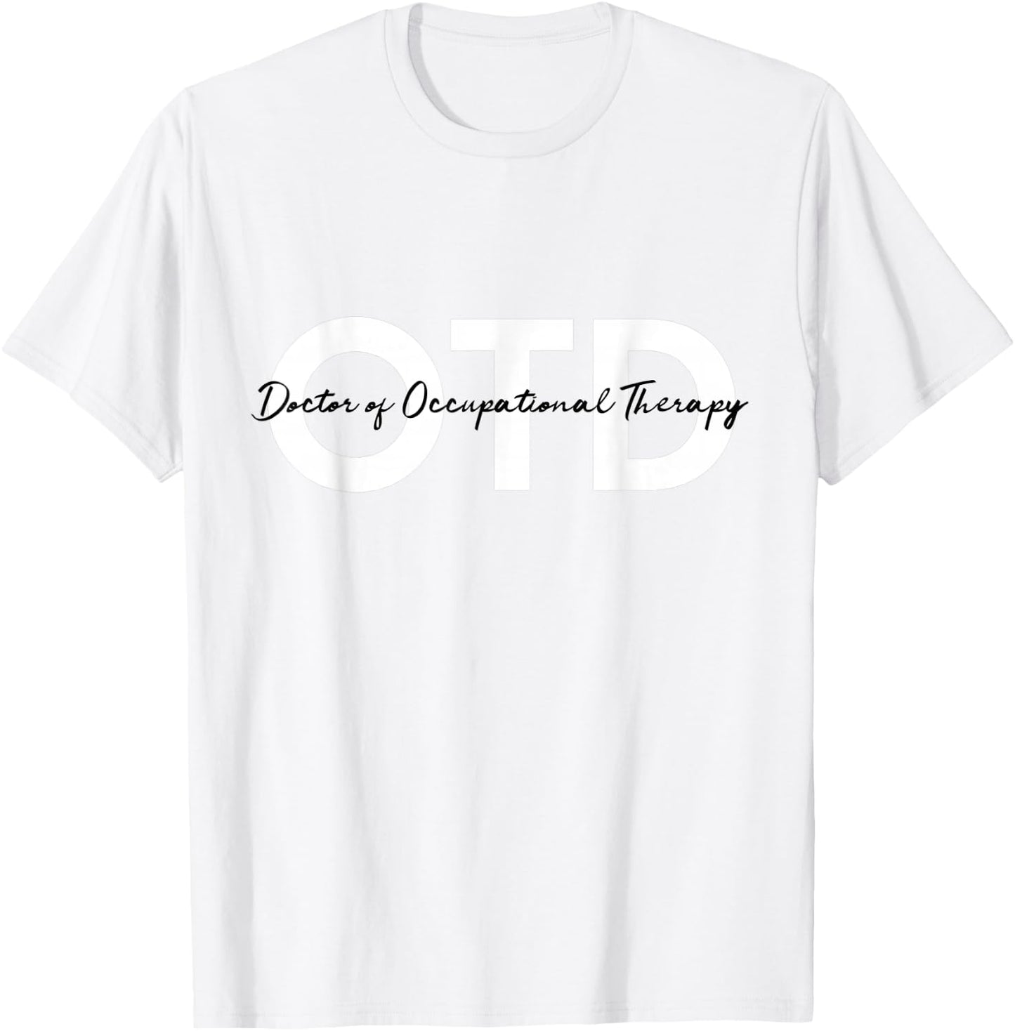 Doctor of Occupational Therapy OTD T-Shirt - T-Shirt | White