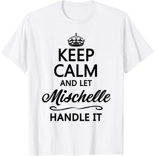 KEEP CALM and let MISCHELLE Handle It | Funny Name Gift T-Shirt - T-Shirt | White