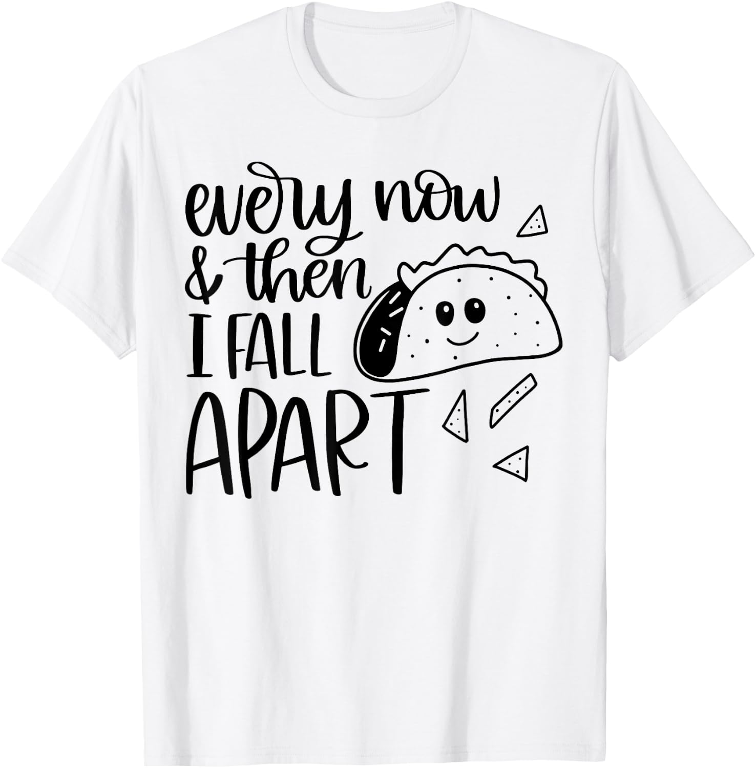 Funny Taco Every Now and Then I Fall Apart T-Shirt - T-Shirt | White