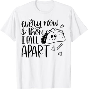 Funny Taco Every Now and Then I Fall Apart T-Shirt - T-Shirt | White