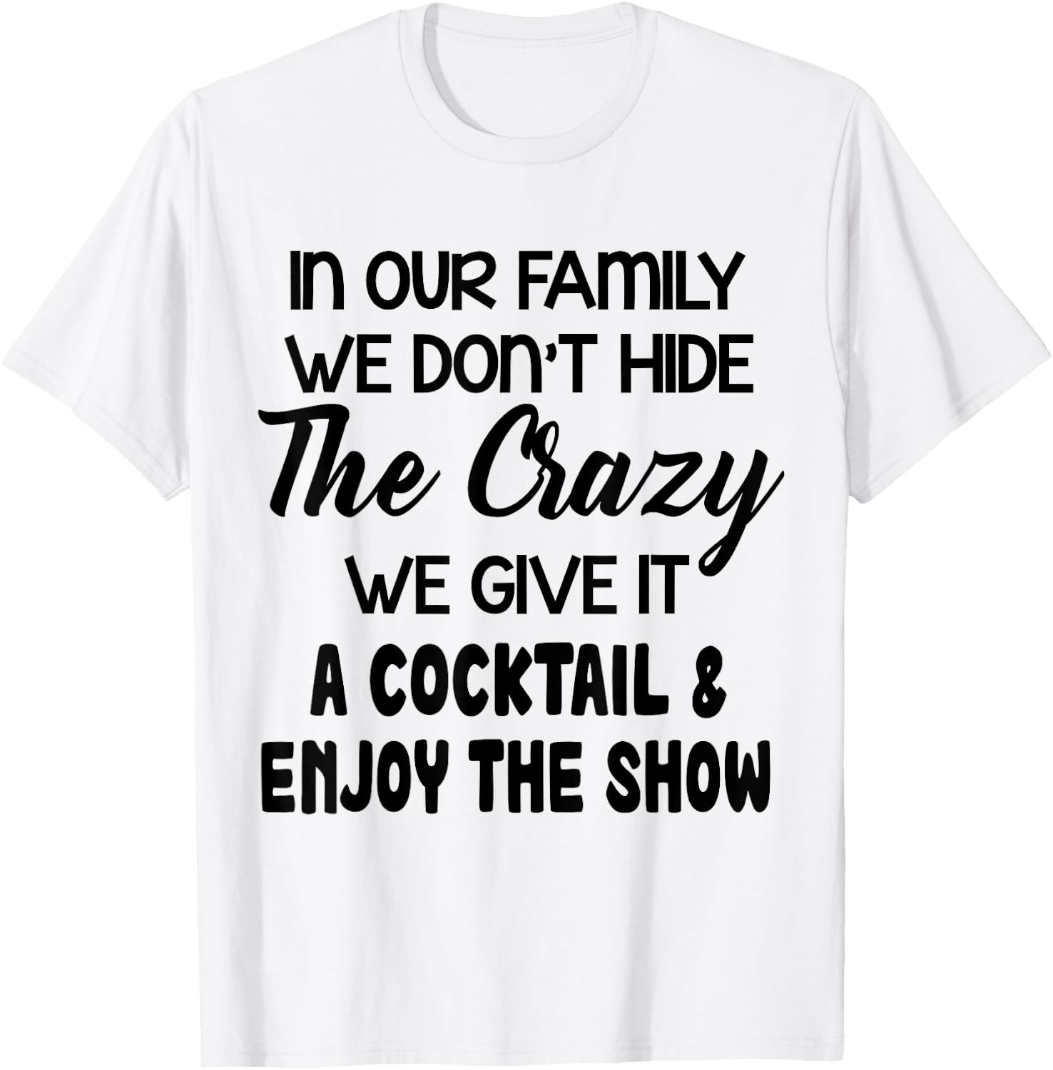 In Our Family We Don’t Hide The Crazy We Give It A Cocktail T-Shirt - T-Shirt | White