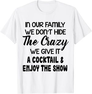 In Our Family We Don’t Hide The Crazy We Give It A Cocktail T-Shirt - T-Shirt | White