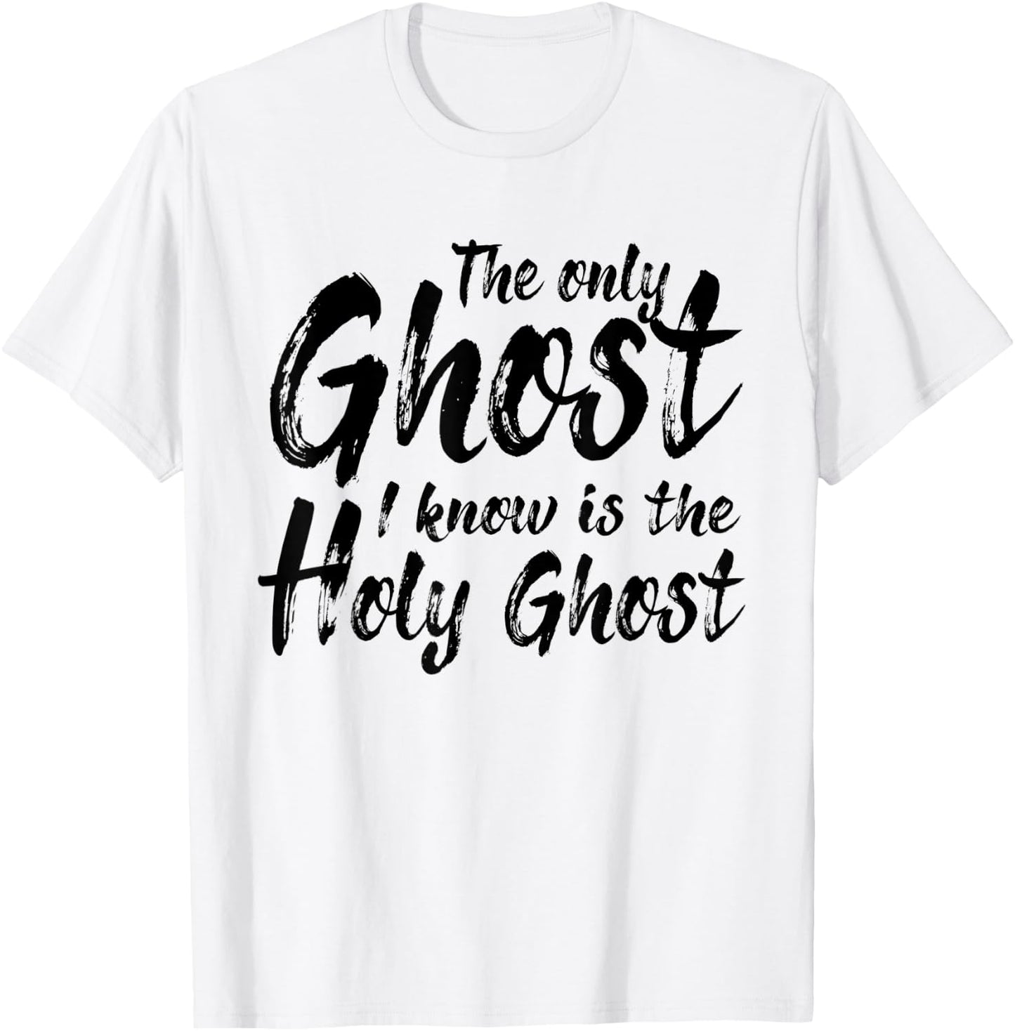 The Only Ghost I Know Is The Holy Ghost | Christian T-Shirt - T-Shirt | White