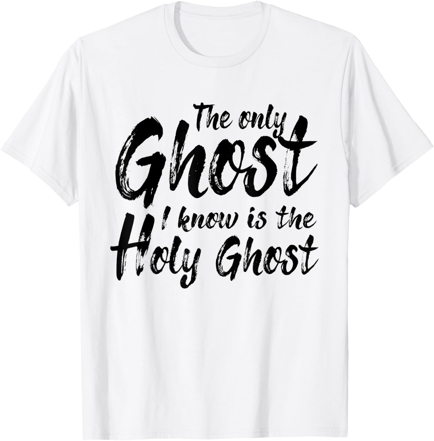 The Only Ghost I Know Is The Holy Ghost | Christian T-Shirt - T-Shirt | White