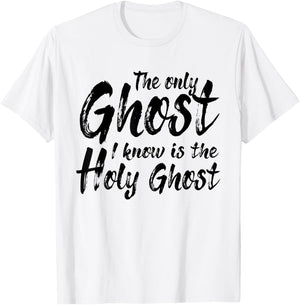 The Only Ghost I Know Is The Holy Ghost | Christian T-Shirt - T-Shirt | White