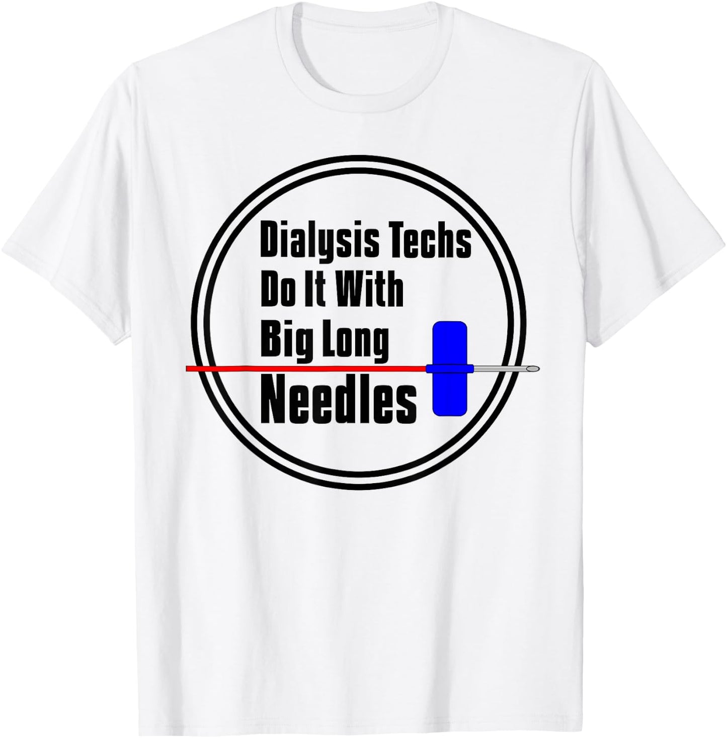 Dialysis Tech T Shirt Big Long Needles T-Shirt - T-Shirt | White