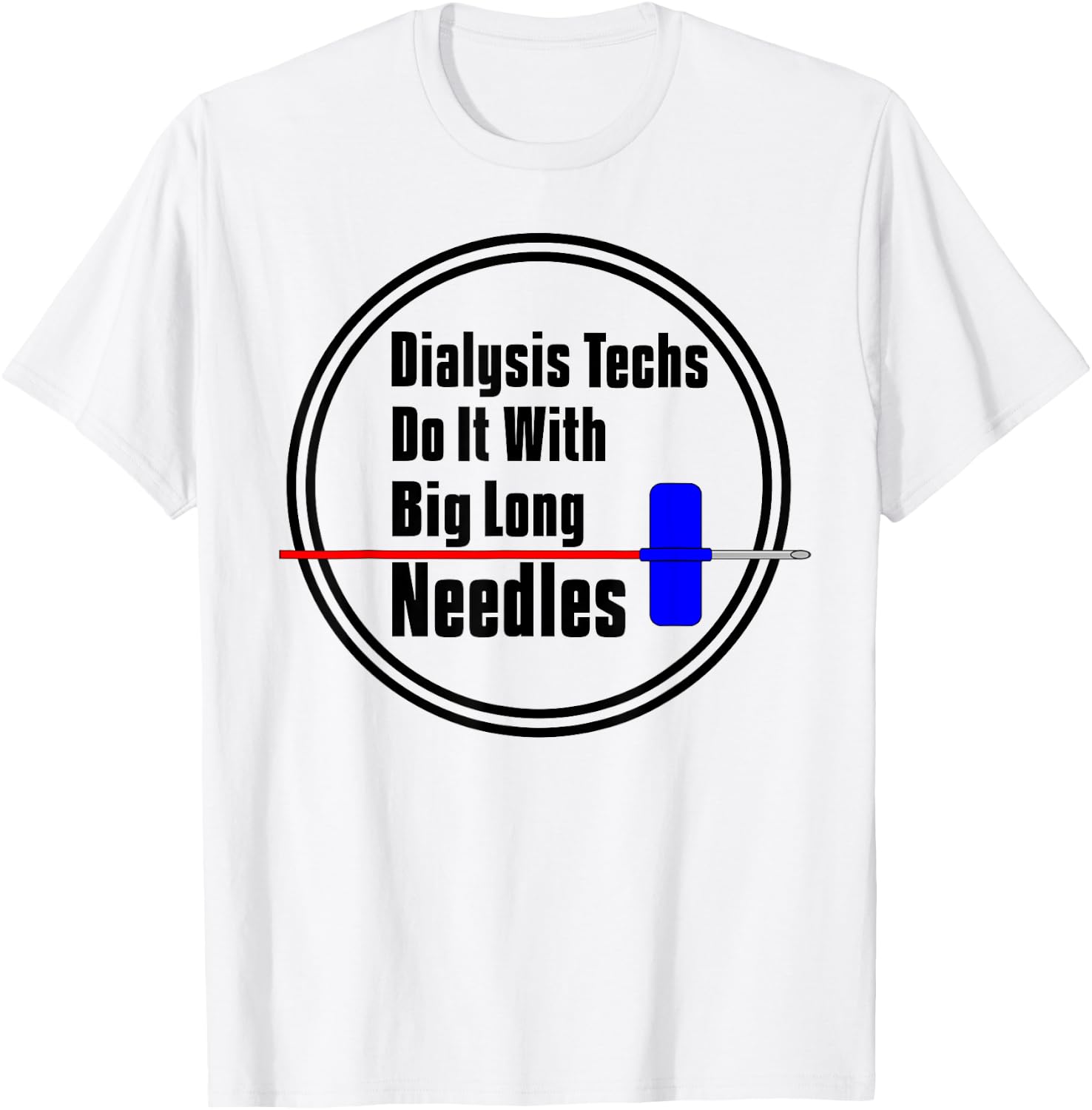 Dialysis Tech T Shirt Big Long Needles T-Shirt - T-Shirt | White