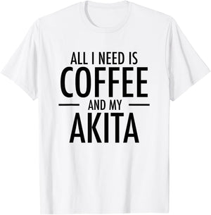 All I Need is Coffee Akitas Dog Cute Akita Mom Gift T-Shirt - T-Shirt | White