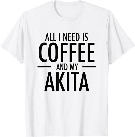 All I Need is Coffee Akitas Dog Cute Akita Mom Gift T-Shirt - T-Shirt | White