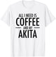 All I Need is Coffee Akitas Dog Cute Akita Mom Gift T-Shirt - T-Shirt | White