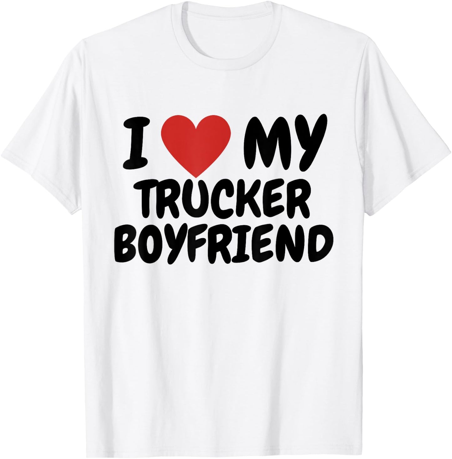 I love my trucker boyfriend T-Shirt - T-Shirt | White