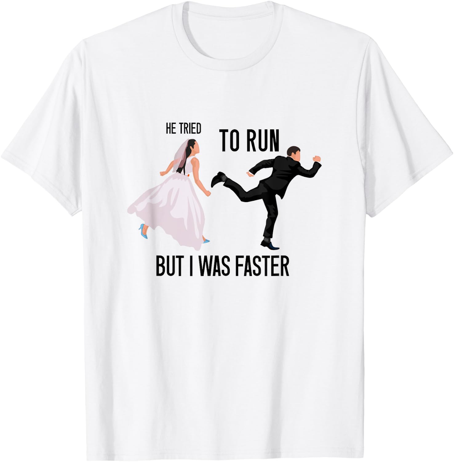 He Tried To Run But I Was Faster Funny Bride Bridal Wedding T-Shirt - T-Shirt | White