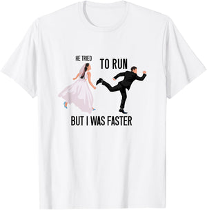 He Tried To Run But I Was Faster Funny Bride Bridal Wedding T-Shirt - T-Shirt | White