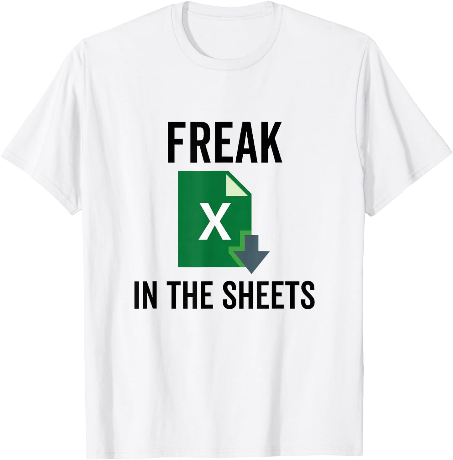 Freak in the Excel Sheets Spreadsheets Funny Computer Joke T-Shirt - T-Shirt | White