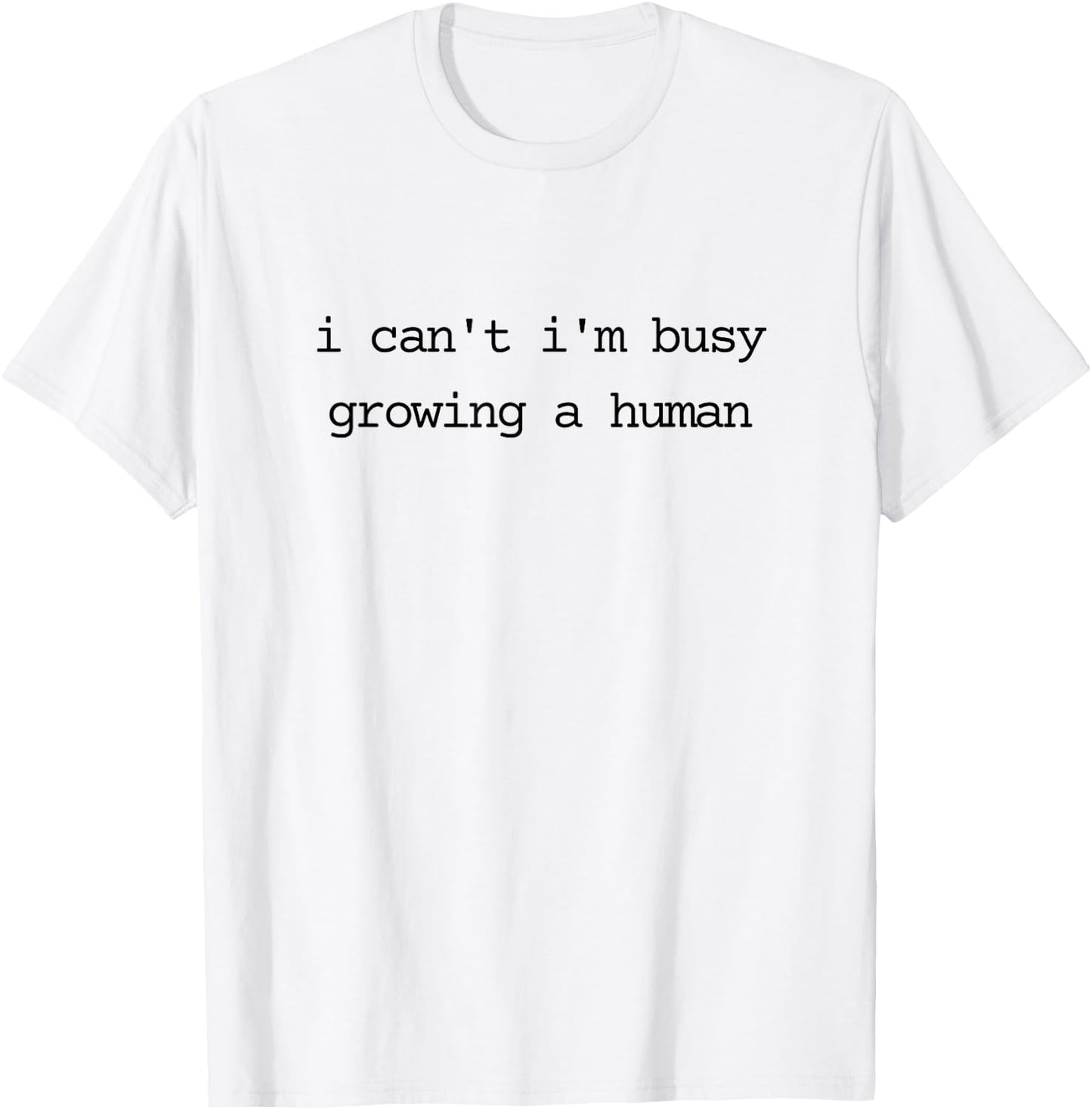 Pregnancy Announcement Mom I Can't I'm Busy Growing A Human T-Shirt - T-Shirt | White