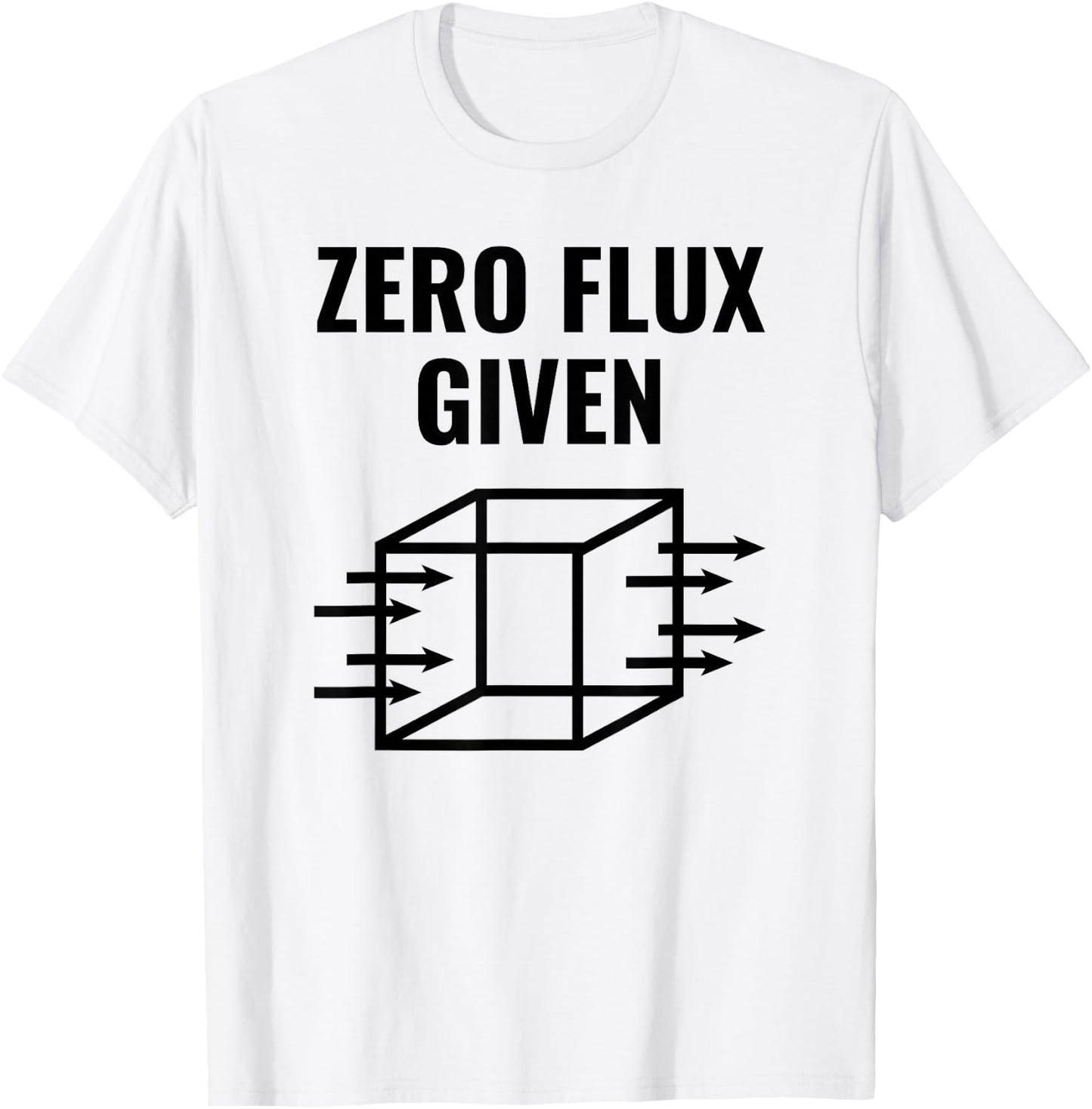 Zero Flux Given, Physics, Funny Pun T-Shirt - T-Shirt | White