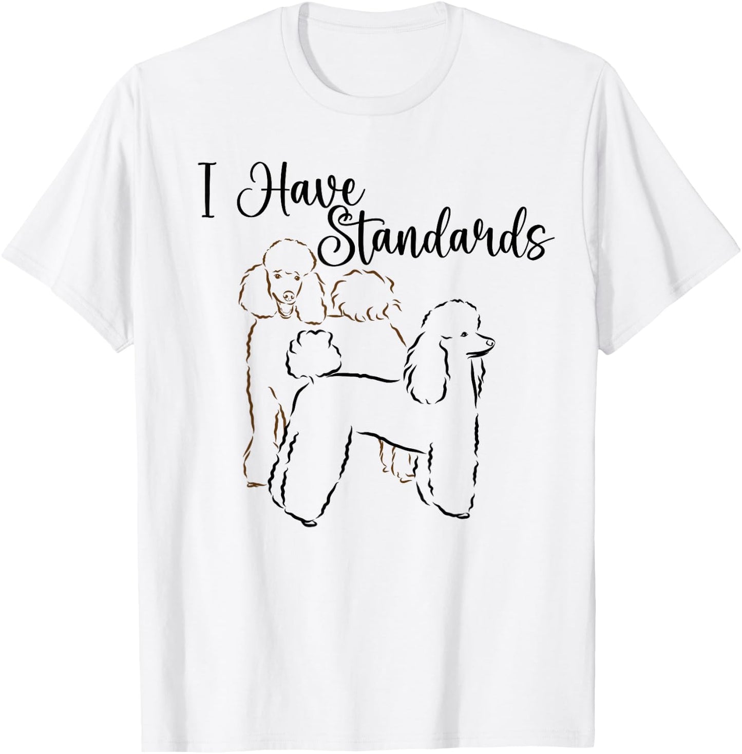 I Have Standards Cute Standard Poodle Dog Owners Men Women T-Shirt - T-Shirt | White