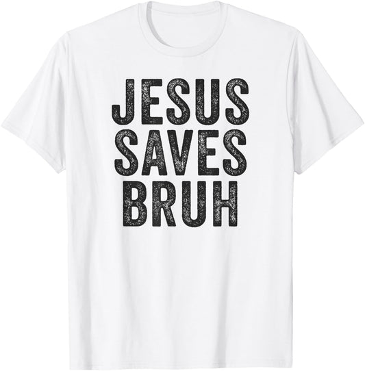 Jesus Saves Bruh Cool Hip Urban Slang Christian Believer T-Shirt - T-Shirt | White