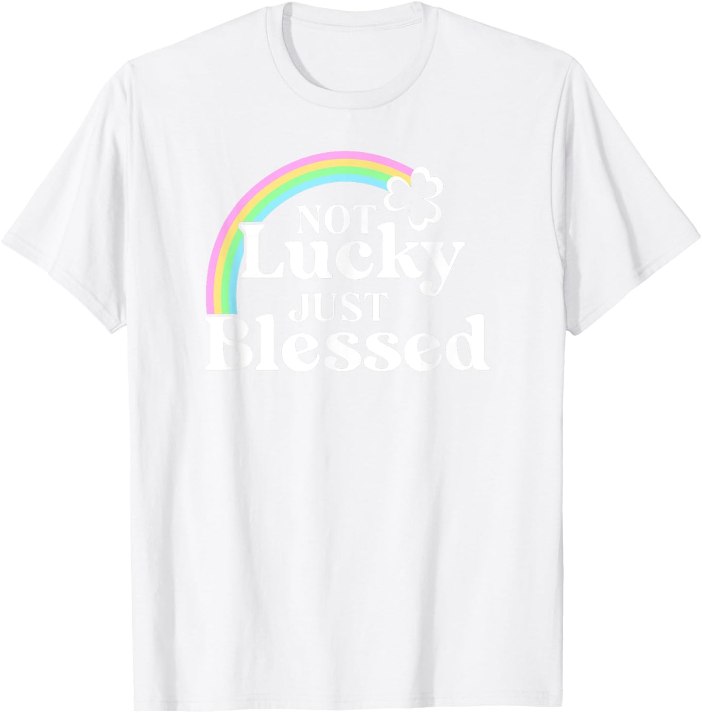 Not Lucky Just Blessed St Patrick's Day T-Shirt - T-Shirt | White