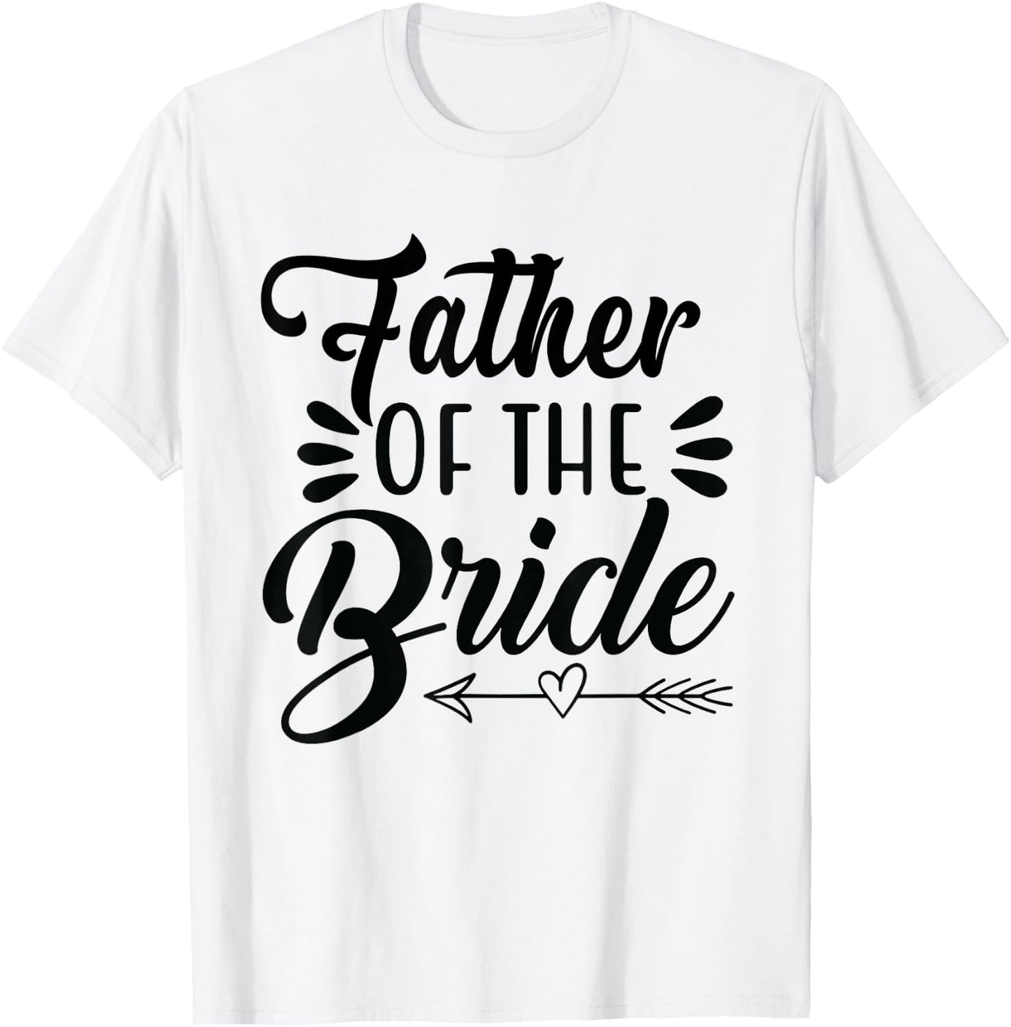 Father Of The Bride Wedding Party Family Bridal Shower Groom T-Shirt - T-Shirt | White