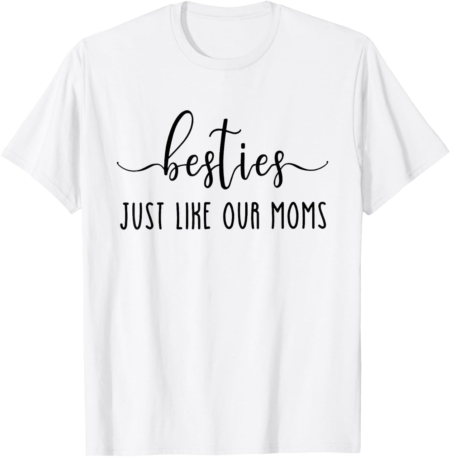 Besties Just Like Our Moms, New Mom, Baby Shower T-Shirt - T-Shirt | White