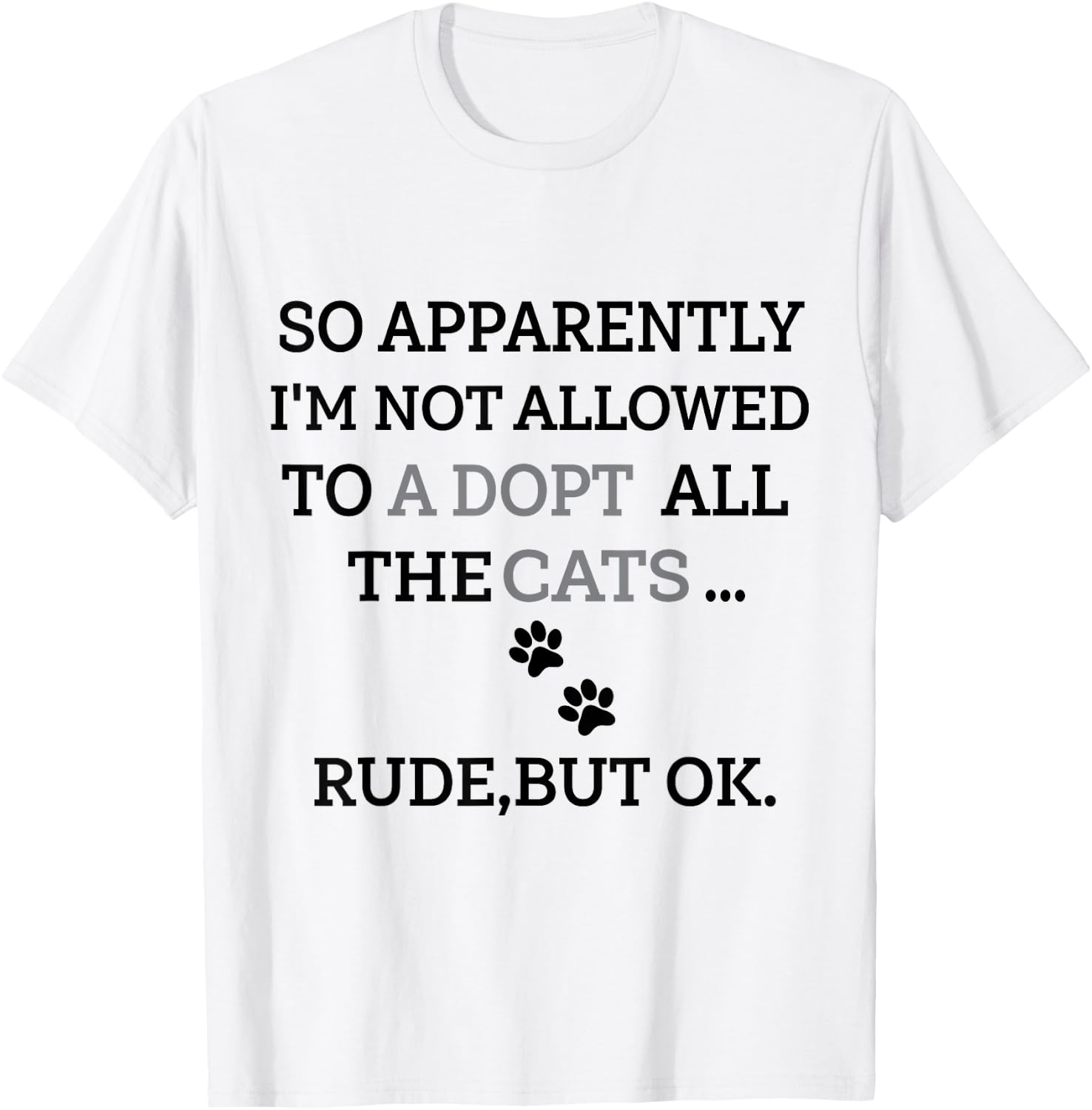 So Apparently I'm Not Allowed To Adopt All The Cats Funny T-Shirt - T-Shirt | White